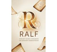 Ralf: Herkunft deines Vornamens und berühmte Namensträger: Ein liebevoll gestaltetes Buch über die Geschichte, Bedeutung und besondere Persönlichkeiten des Namens Ralf