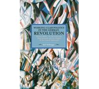 Ralf Hoffrogge Working Class Politics In The German Revolution (hist (Tascabile)