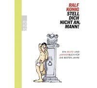 Ralf König Stell dich nicht an, Mann: Ein Seufz- und Ja (Copertina rigida)