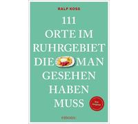 Ralf Koss 111 Orte im Ruhrgebiet, die man gesehen haben muss: Reisef (Tascabile)