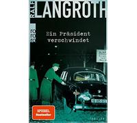 Ralf Langroth Ein Präsident verschwindet: Historischer Thriller (Tascabile)