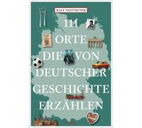 Ralf Nestmeyer 111 Orte, die von deutscher Geschichte erzählen (Tascabile)