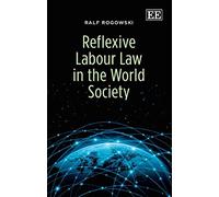 Ralf Rogowski Reflexive Labour Law in the World Society (Tascabile)