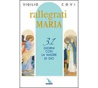 Rallegrati Maria. 31 giorni con la Madre di Dio