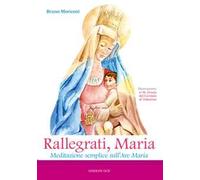 Rallegrati, Maria. Meditazione semplice sull'Ave Maria