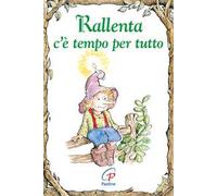 Rallenta c'è tempo per tutto. Ediz. illustrata