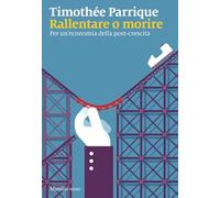Rallentare o morire. Per un’economia della post-crescita