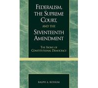 Ralph A. Rossum Federalism, the Supreme Court, and the Seventeenth A (Tascabile)