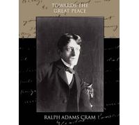 Ralph Adams Cram Towards the Great Peace (Tascabile)