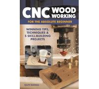 Ralph Bagnall CNC Woodworking for the Absolute Beginner (Tascabile)