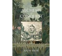 Ralph Bauer The Alchemy of Conquest (Tascabile) Writing the Early Americas