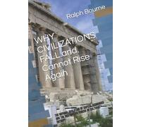 Ralph Bourne Why Civilizations Fall and Cannot Rise Again (Tascabile)
