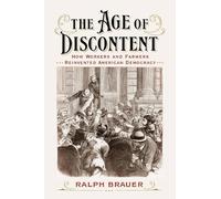 The Age of Discontent: How Workers and Farmers Reinvented American Democracy