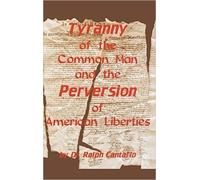 Ralph Cantafio Tyranny of the Common Man and the Perversion o (Copertina rigida)