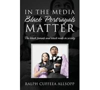 Ralph Cuffeea Allsopp In the Media Black Portrayals Matter (Tascabile)