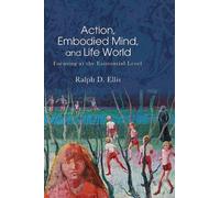 Ralph D. Ellis Action, Embodied Mind, and Life World (Tascabile)
