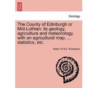 Ralph F R S E Richardson The County of Edinburgh or Mid-Lothian (Tascabile)
