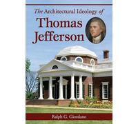 Ralph G. Giordano The Architectural Ideology of Thomas Jefferson (Tascabile)