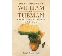 Ralph Greenwood The Presidency of William V.S. Tubman (Tascabile)
