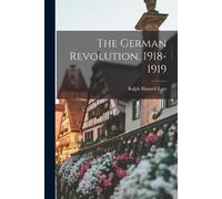 Ralph Haswell Lutz The German Revolution, 1918-1919 (Tascabile)