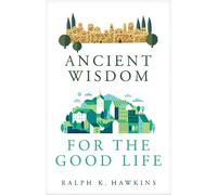 Ralph Hawkins Ancient Wisdom for the Good Life (Tascabile)