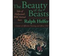 Ralph Helfer The Beauty of the Beasts (Tascabile)