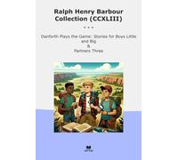 Ralph Henry Barbour Collection (CCXLIII): Danforth Plays Game Boys Little Partners Three