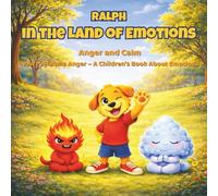 Ralph in the Land of Emotions: Anger and Calm How to Handle Anger - A Children's Book About Emotions