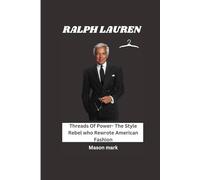 RALPH LAUREN: Threads Of Power- The Style Rebel who Rewrote American Fashion