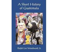 Ralph Lee Woodward Jr A Short History of Guatemala (Tascabile)