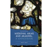 Ralph Moffat Medieval Arms and Armour: A Sourcebook. Volume I (Copertina rigida)