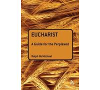 Ralph N. McMichael Eucharist: A Guide for the Perplexed (Tascabile)