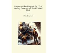 Ralph on the Engine; Or, The Young Fireman of the Limited Mail