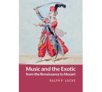 Ralph P. Locke Music and the Exotic from the Renaissance to Mozart (Tascabile)