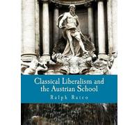 Ralph Raico Classical Liberalism and the Austrian School (Large Prin (Tascabile)