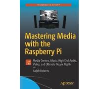 Ralph Roberts Mastering Media with the Raspberry Pi (Tascabile)