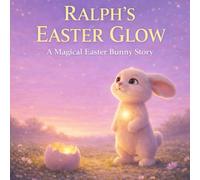 Ralph’s Easter Glow: A Magical Easter Bunny Story