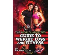Ralph Sutton The 100% Guaranteed Guide to Weight Loss and Fitness (Tascabile)