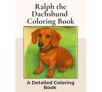 Ralph the Dachshund Coloring Book: Over 100+ Detailed Portrait Coloring Pages to Color in! A Relaxing Realistic Coloring Book for Adults. Sausage Dog Colouring