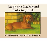 Ralph the Dachshund Coloring Book: Over 40+ Detailed Landscape Coloring Pages to Color in! A Relaxing Realistic Coloring Book for Adults. Sausage Dog Colouring