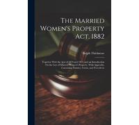 Ralph Thicknesse The Married Women's Property Act, 1882 (Tascabile)