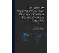 Ralph Uline Nichol The History, Construction, and Design of Caisson (Tascabile)