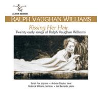 Ralph Vaughan Wil Kissing Her Hair: Twenty Early Songs of Ralph Vaughan Wil (CD)