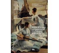 Ralph W. Curtis un pittore americano a Venezia - Mamoli Zorzi Rosella