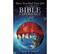 Ralph W Duncan Have You Had Your Job in the Bible Experience Yet (Tascabile)