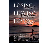 Ralph W E Patrick Losing Faith, Leaving Ministry, Loving God (Copertina rigida)