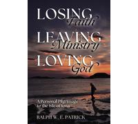 Ralph W E Patrick Losing Faith, Leaving Ministry, Loving God (Tascabile)