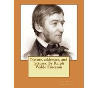 Ralph Waldo Eme Nature, addresses, and lectures. By Ralph Waldo Eme (Tascabile)