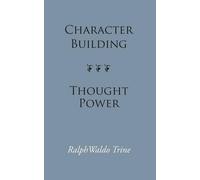 Ralph Waldo Trine Character BuildingThought Power (Tascabile)