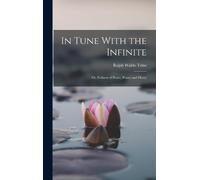 Ralph Waldo Trine In Tune With the Infinite (Copertina rigida)